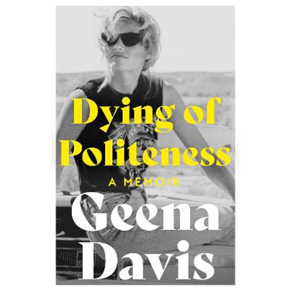 Dying of Politeness: A Memoir (Paperback) - Geena Davis